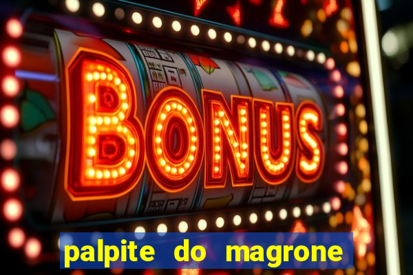 palpite do magrone para hoje